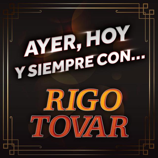 Album cover art for Ayer, Hoy y Siempre con... Rigo Tovar