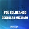 Vou Colocando de Golfao Mizunão