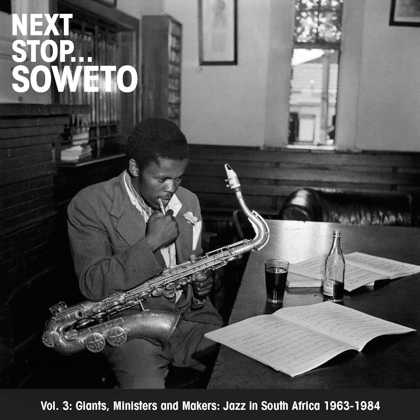 Next Stop ... Soweto Vol. 3: Giants, Ministers And Makers: Jazz In South Africa 1963-1984