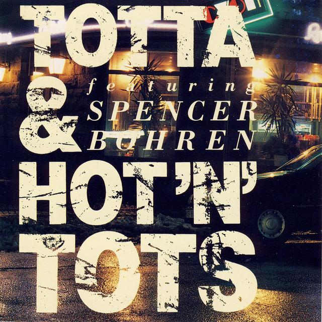 Album cover art for Totta & Hot'n' Tots Featuring Spencer Bohren