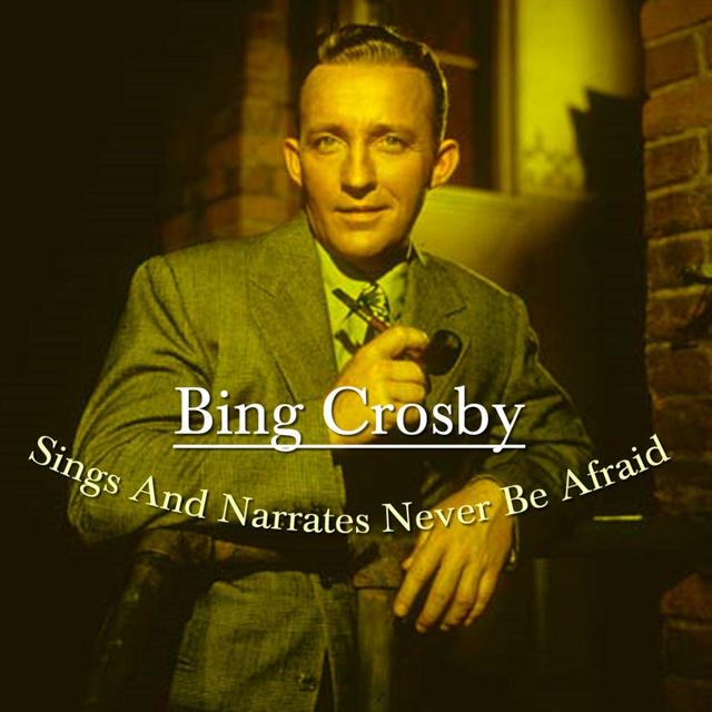 Album cover art for Bing Crosby Sings and Narrates Never Be Afraid