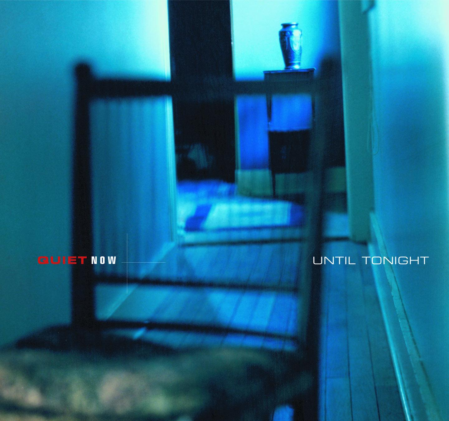 Quiet Now : Until Tonight