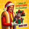 I Want a Hippopotamus for Christmas