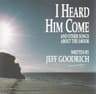 I Heard Him Come