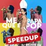 Me Papa Que É Pop [Speed Up]