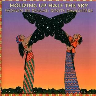 Album cover art for Holding Up Half The Sky: Women In Reggae/roots Daughters