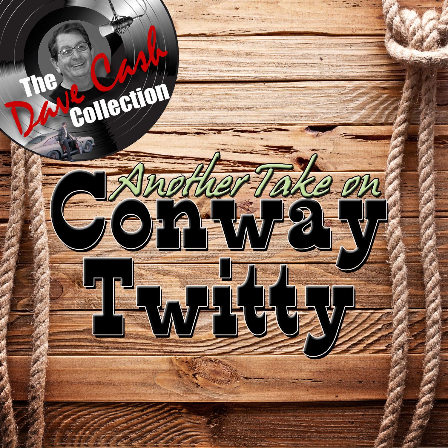 Another Take On Conway Twitty - [the Dave Cash Collection]