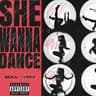 SHE WANNA DANCE