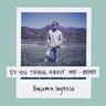 Do you think about me