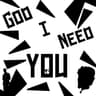 God I Need You