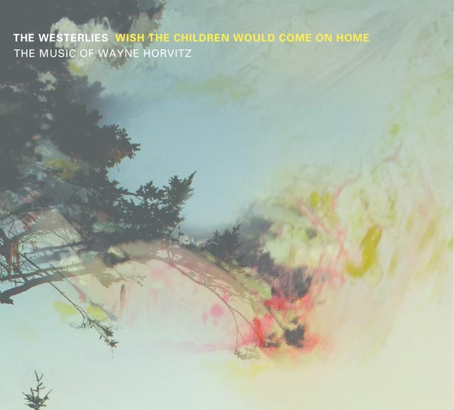 Album cover art for Wish the Children Would Come On Home: The Music of Wayne Horvitz