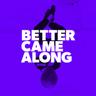 Better Came Along (Feat. Danny Shea)