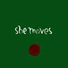 she moves