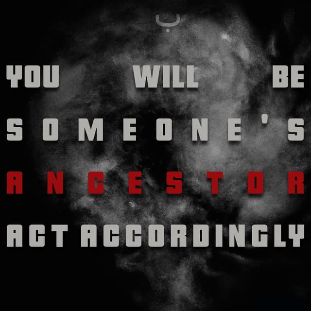 Album cover art for You Will Be Someone's Ancestor. Act Accordingly.