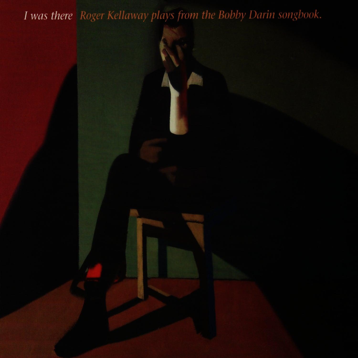 I Was There: Roger Kellaway Plays From The Bobby Darin Songbook