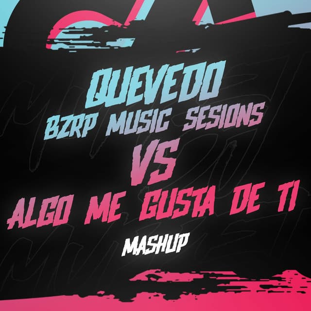 Album cover art for Quevedo Bzrp #52 Vs Algo Me Gusta De Ti (Mashup)