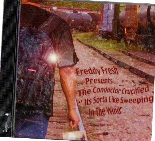 Freddy Fresh Presents The Conductor Crucified - Its Sorta Like Sweeping In The Wind