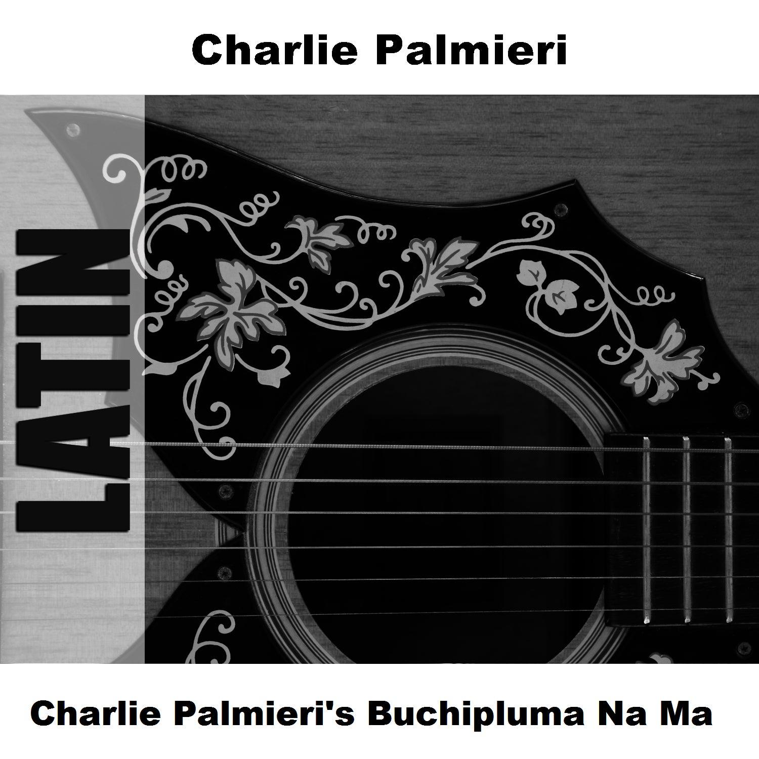 Charlie Palmieri's Buchipluma Na Ma