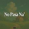 No Pasa Na'