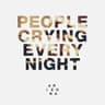 People crying every night