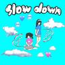 slow down