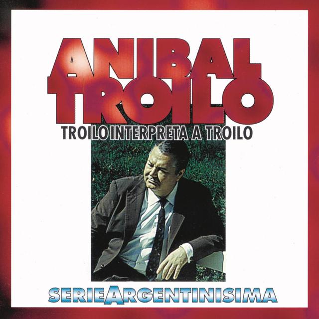 Album cover art for Troilo Interpreta a Troilo - Serie Argentinísima