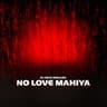 No Love Mahiya