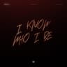 I Know Who I Be