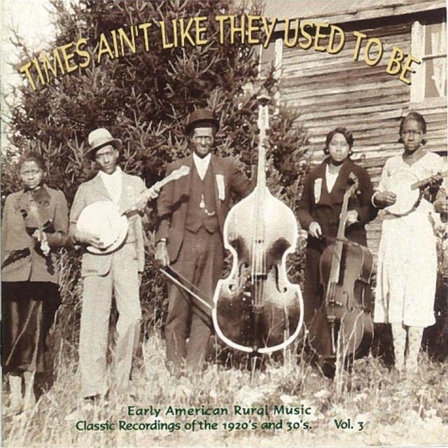 Album cover art for Times Ain't Like They Used To Be: Early American Rural Music, Vol. 3