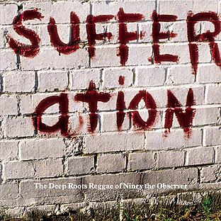 Sufferation - The Deep Roots Reggae Of Niney The Observer
