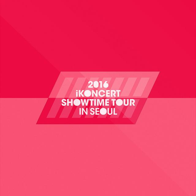 Album cover art for 2016 iKON iKONCERT SHOWTIME TOUR IN SEOUL LIVE