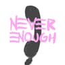 Never Enough