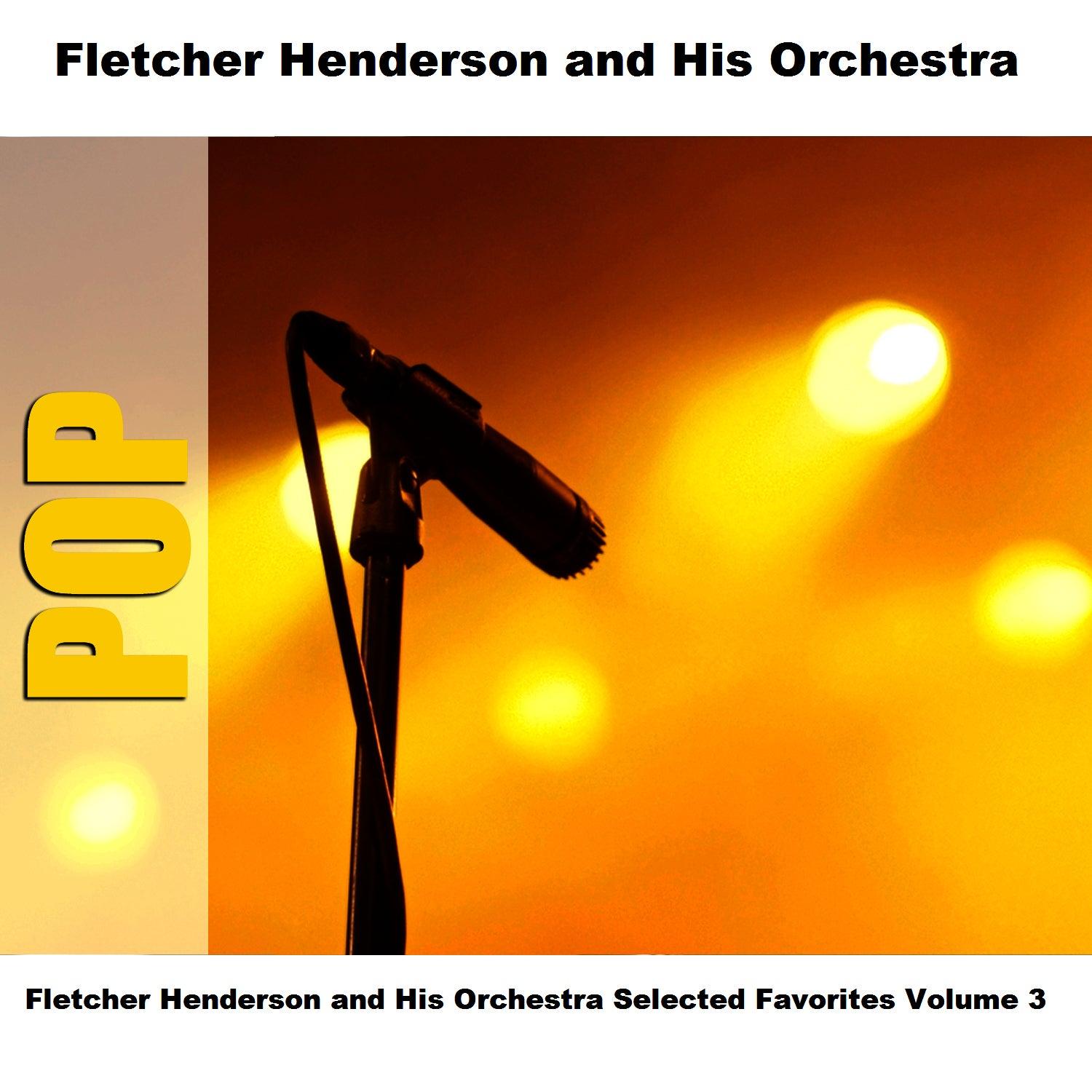 Fletcher Henderson And His Orchestra Selected Favorites, Vol. 3