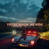 You're Makin' Me High