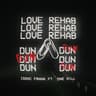 Love Rehab (Dun Dun)