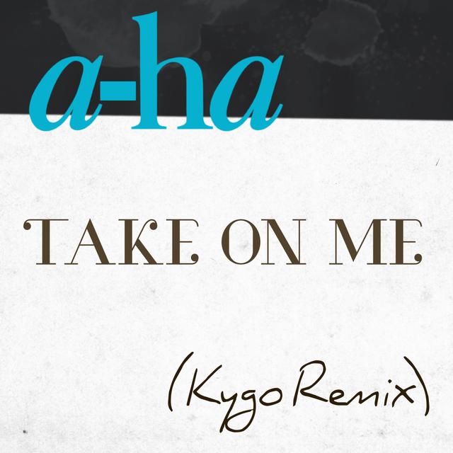 Album cover art for Take on Me [Kygo Remix]