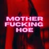 motherfucking hoe