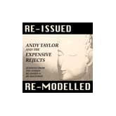 Album cover art for Andy Taylor and the Expensive Rejects: Re-issued Re-modelled