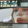 Killin' Me Good [English Ver.]