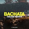 Bachata (House Remix)