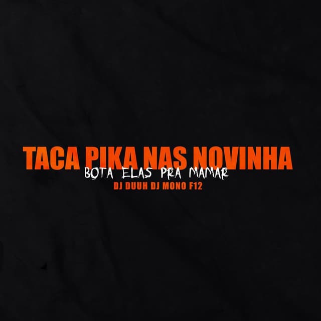 Album cover art for Taca Pica Nas Novinha, Bota Ela Pra Mamar
