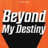 Beyond My Destiny