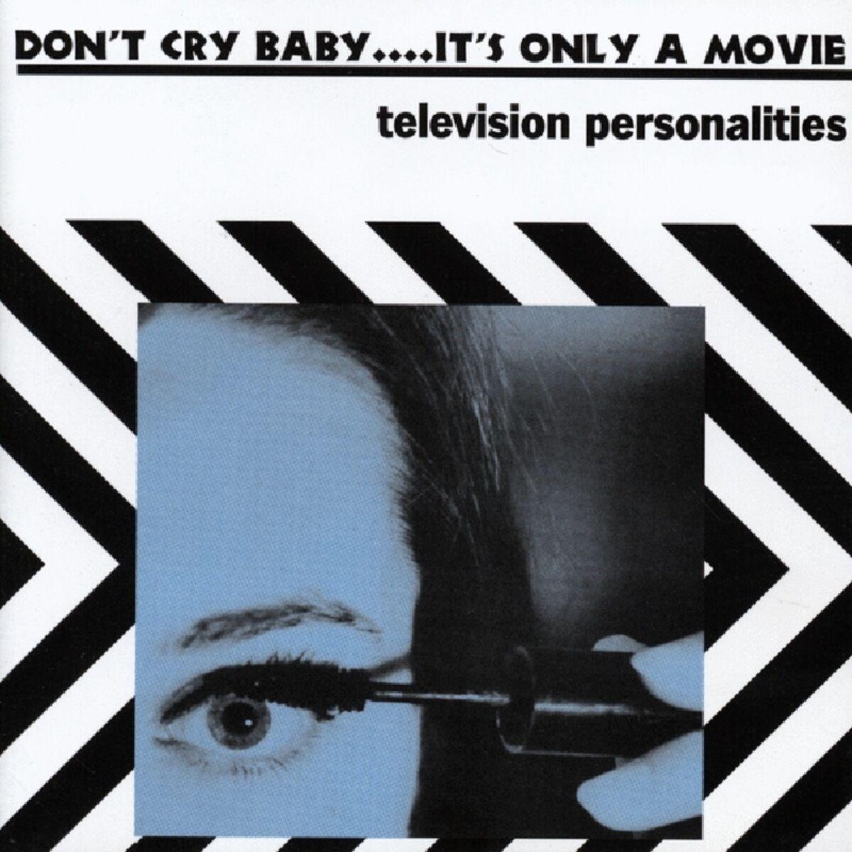 Don't Cry Baby....it's Only A Movie