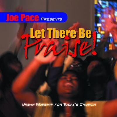 Joe Pace Presents : Let There Be Praise