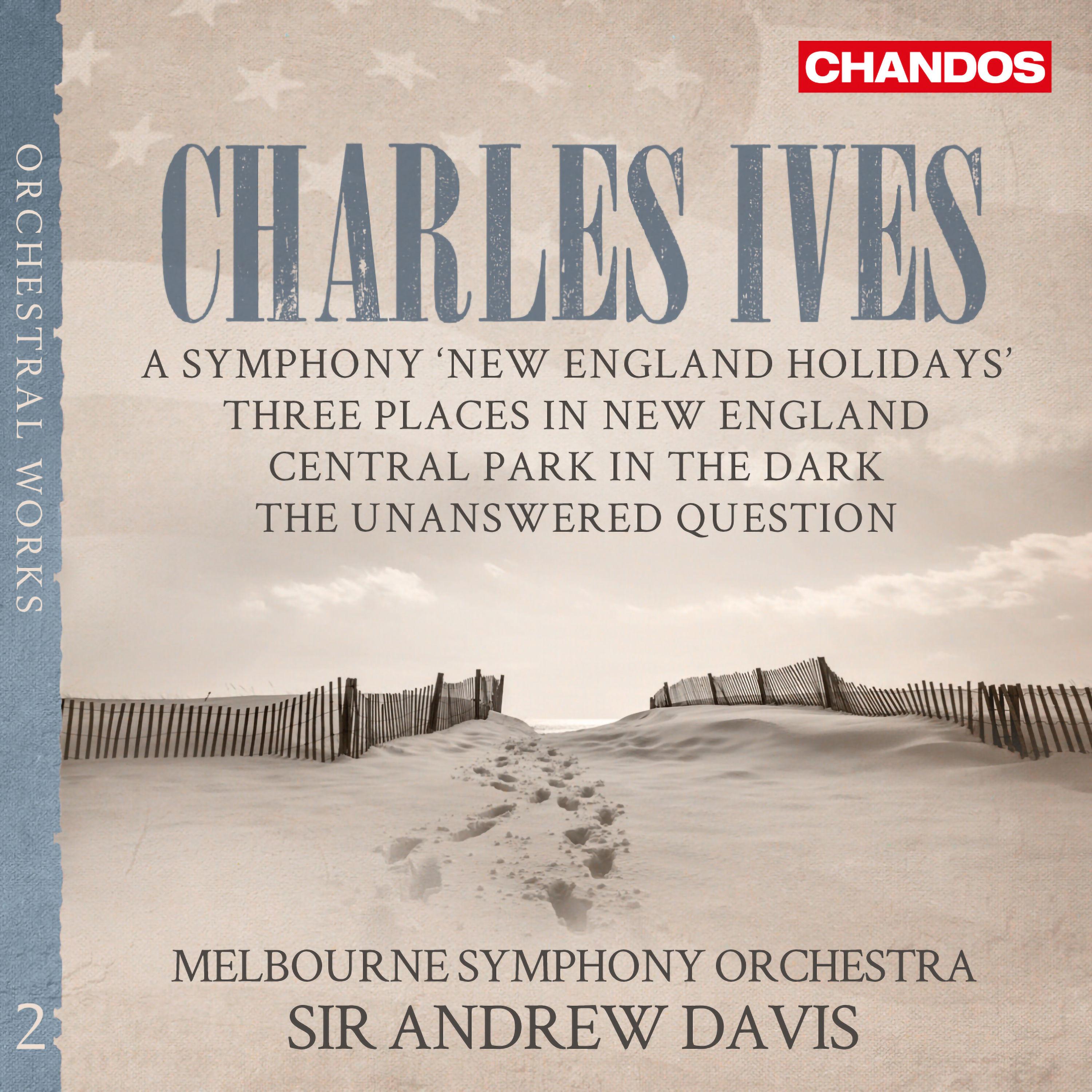 Ives: New England Holidays, Central Park in the Dark, Three Places in New England & The Unanswered Question