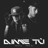 Dime Tú (Dime Tu)
