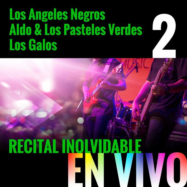 Album cover art for Recital Inolvidable: Los Angeles Negros, Aldo & Los Pasteles Verdes, Los Galos, Vol. 2