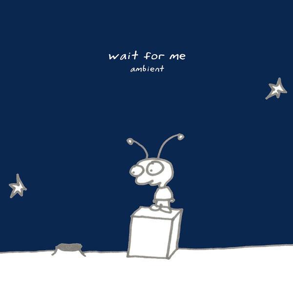 Wait For Me : Ambient