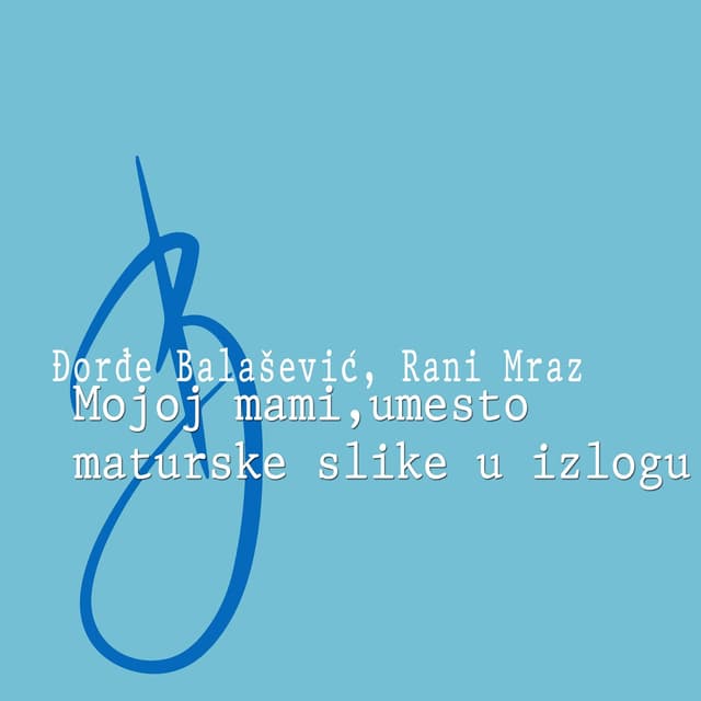 Album cover art for Mojoj Mami, Umesto Maturske Slike U Izlogu