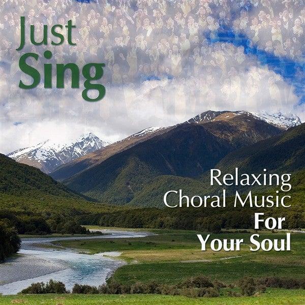 Album cover art for Just Sing - Relaxing Choral Music For Your Soul